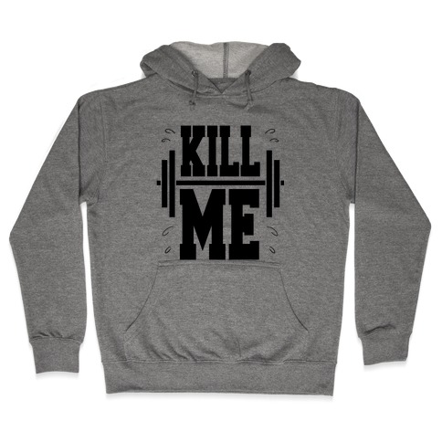 Kill Me Hooded Sweatshirt