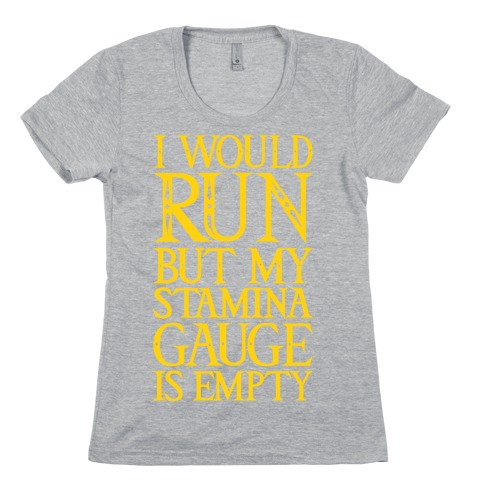 I Would Run But My Stamina Gauge Is Empty Womens T-Shirt
