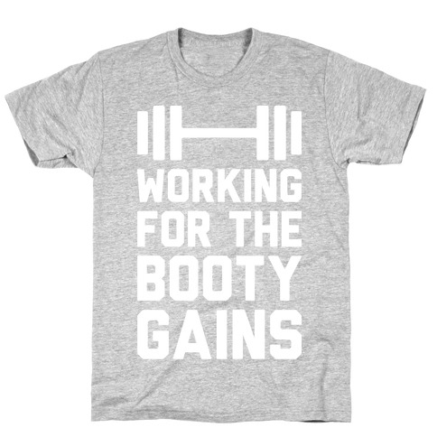 Working For The Booty Gains T-Shirt