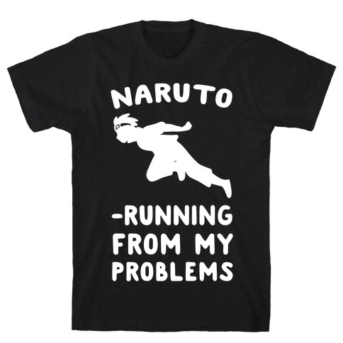Naruto-Running From My Problems T-Shirt