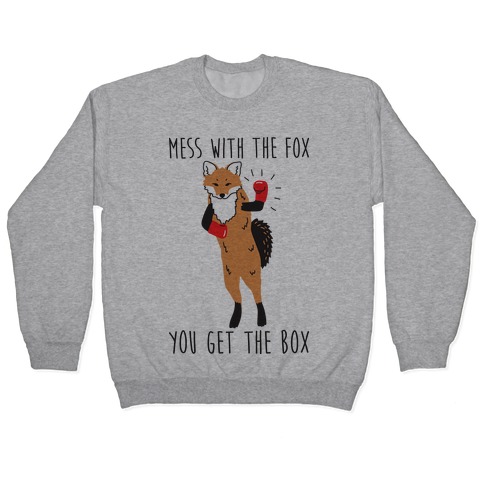 Mess With The Fox You Get The Box Pullover