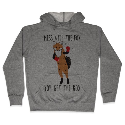 Mess With The Fox You Get The Box Hooded Sweatshirt