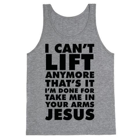 I Can't Lift Anymore Take Me In Your Arms Jesus Tank Top