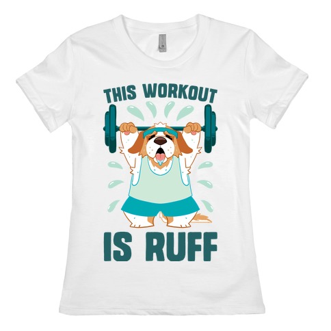 This Workout Is Ruff Womens T-Shirt