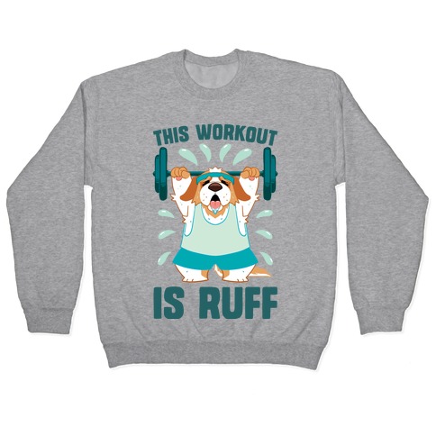 This Workout Is Ruff Pullover