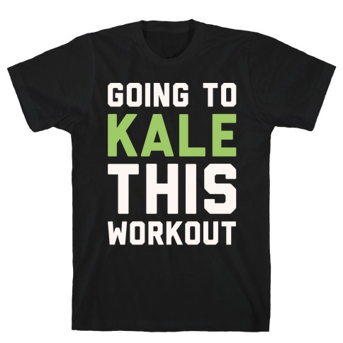 Going To Kale This Workout White Print T-Shirt