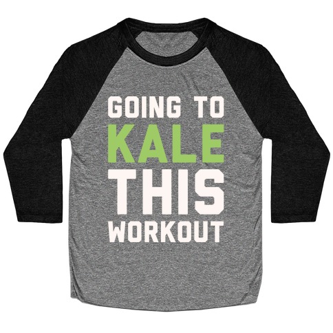 Going To Kale This Workout White Print Baseball Tee