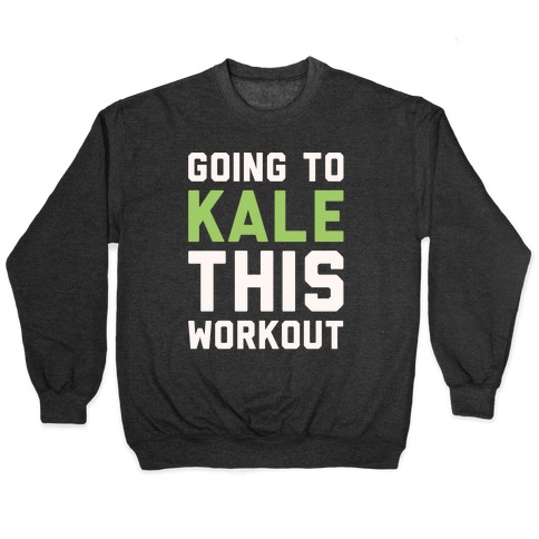 Going To Kale This Workout White Print Pullover