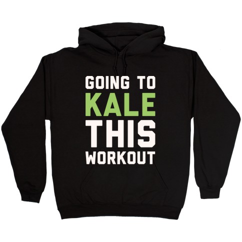 Going To Kale This Workout White Print Hooded Sweatshirt