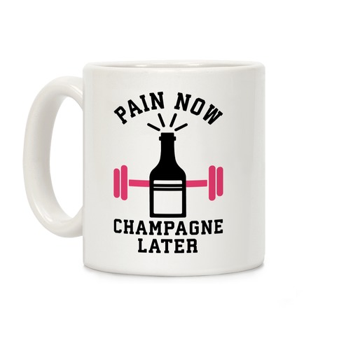 Pain Now Champagne Later Coffee Mug