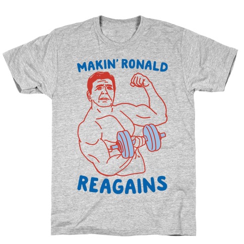 Makin' Ronald Reagains T-Shirt