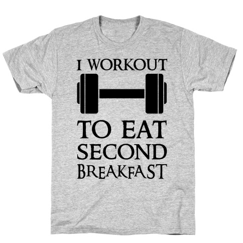 I Workout to Eat Second Breakfast T-Shirt