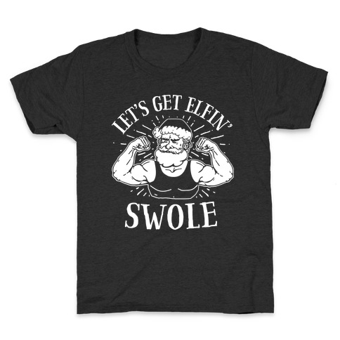 Let's Get Elfin' Swole Kids T-Shirt