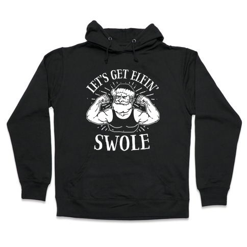 Let's Get Elfin' Swole Hooded Sweatshirt