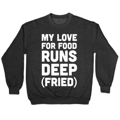 My Love For Food Runs Deep Fried Pullover