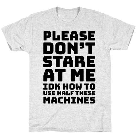 Please Don't Stare At Me At The Gym T-Shirt