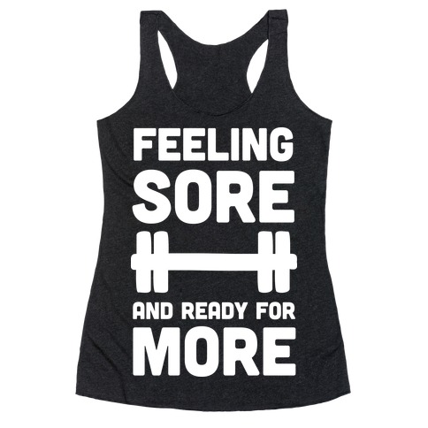 Feeling Sore And Ready For More Racerback Tank Top