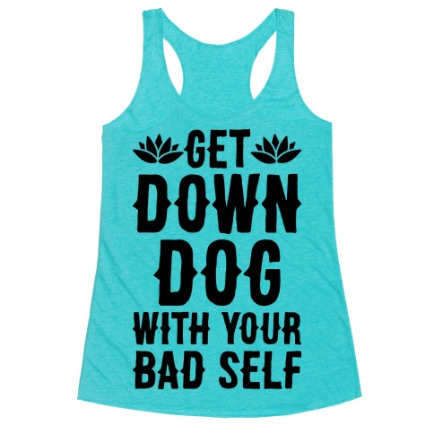 Get Down Dog With Your Bad Self Racerback Tank Top