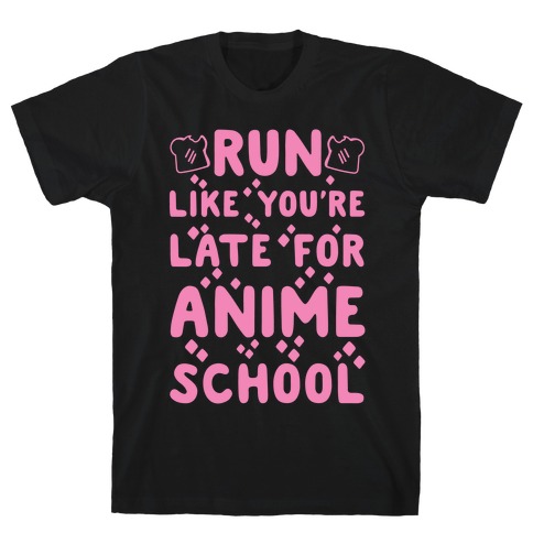 Run Like You're Late for Anime School T-Shirt