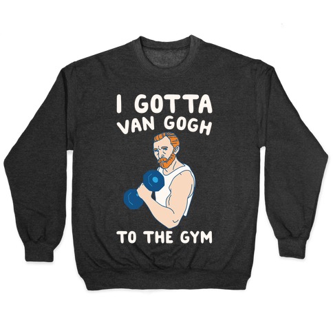 I Gotta Van Gogh To The Gym White Print Pullover
