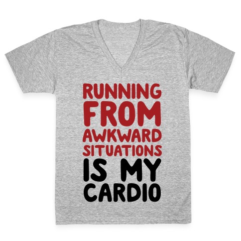 Running From Awkward Situations Is My Cardio V-Neck Tee Shirt
