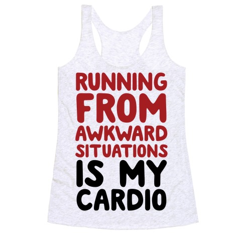 Running From Awkward Situations Is My Cardio Racerback Tank Top