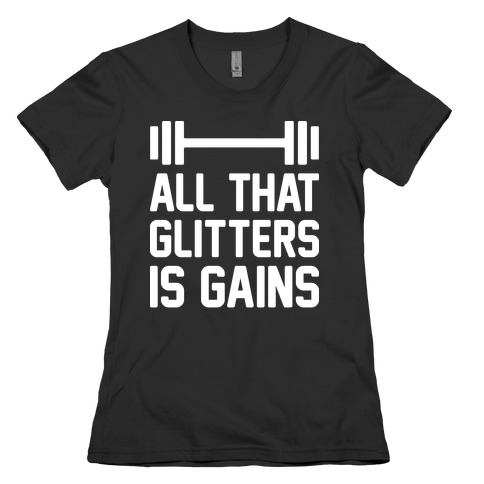 All That Glitters Is Gains Womens T-Shirt