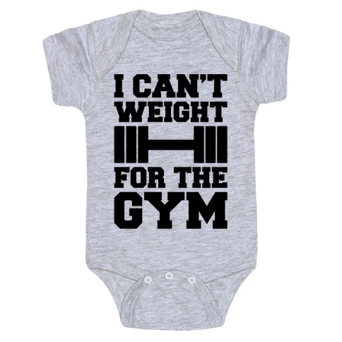 I Can't Weight For The Gym Baby One-Piece