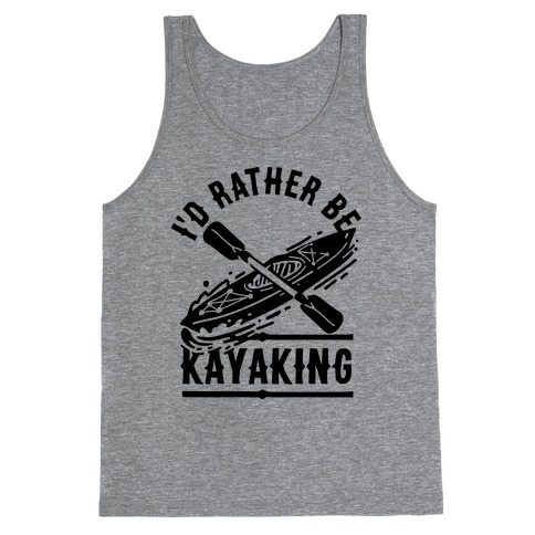 I'd Rather Be Kayaking Tank Top