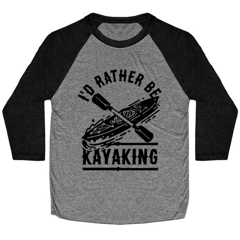 I'd Rather Be Kayaking Baseball Tee