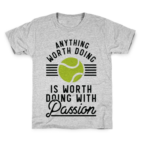 Anything Worth Doing is Worth Doing With Passion Tennis Kids T-Shirt