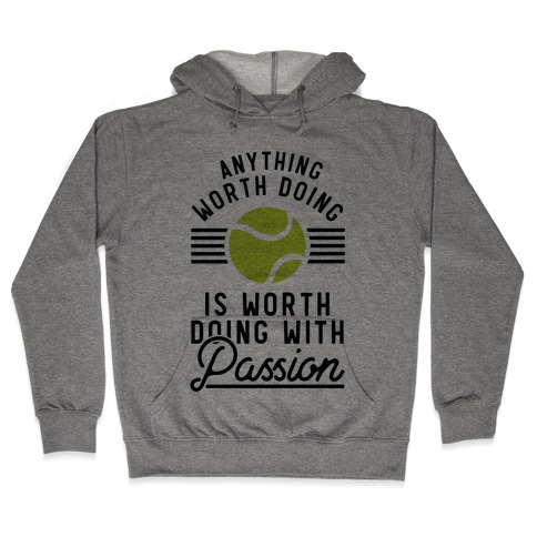 Anything Worth Doing is Worth Doing With Passion Tennis Hooded Sweatshirt
