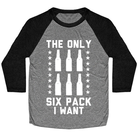 The Only Six Pack I Want Beer Baseball Tee