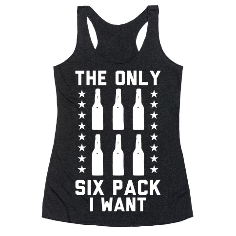 The Only Six Pack I Want Beer Racerback Tank Top