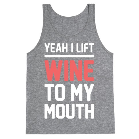 Yeah I Lift, Wine To My Mouth Tank Top