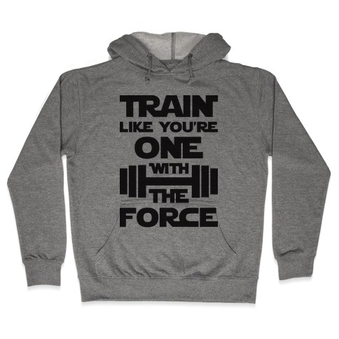 Train Like You're One With The Force Hooded Sweatshirt
