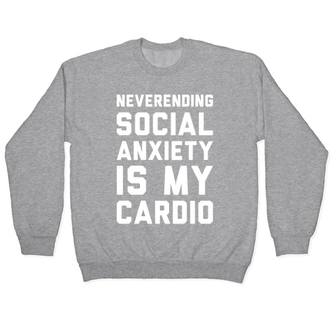 Neverending Social Anxiety Is My Cardio White Print Pullover