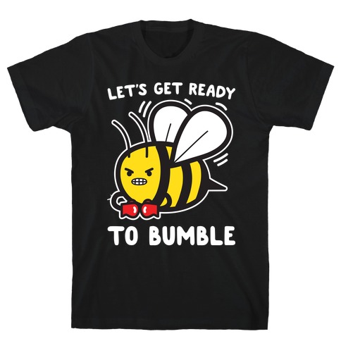 Let's Get Ready To Bumble T-Shirt