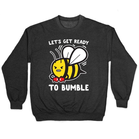 Let's Get Ready To Bumble Pullover