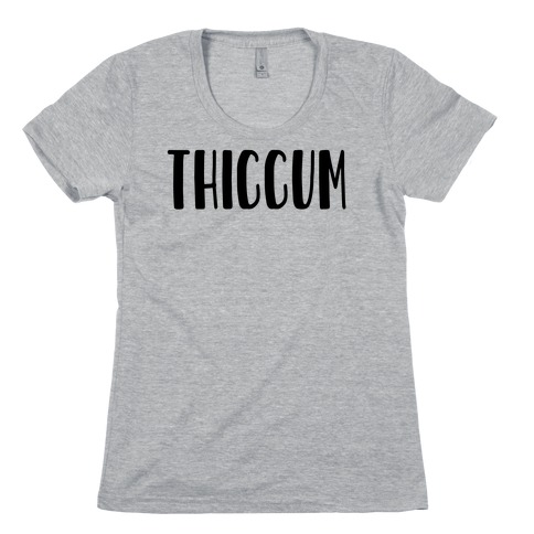 Thiccum Womens T-Shirt