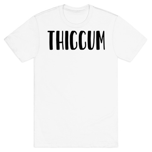 Thiccum T-Shirt