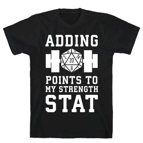 Adding Points to My Strength Stat T-Shirt