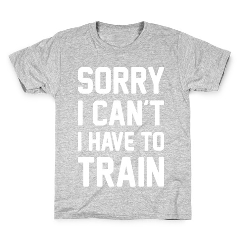 Sorry I Can't I Have To Train (White) Kids T-Shirt