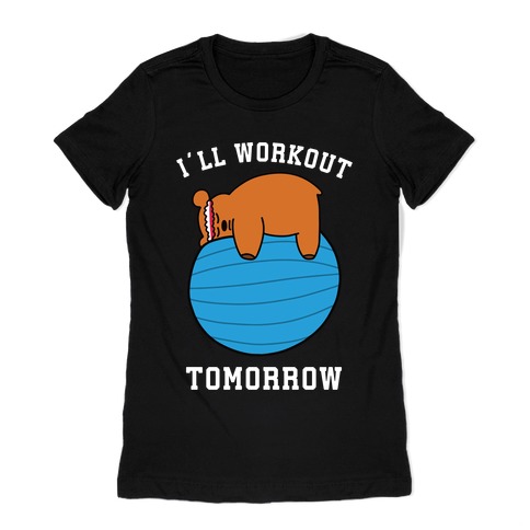 I'll Workout Tomorrow Womens T-Shirt