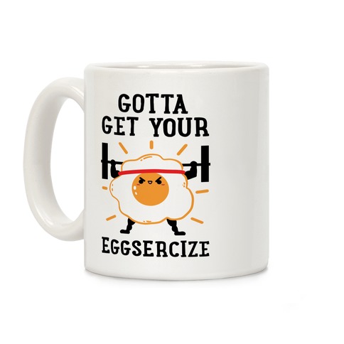 Gotta Get Your Eggsercize Coffee Mug