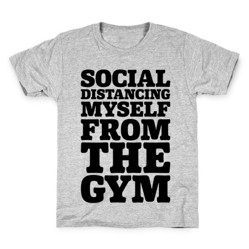 Social Distancing Myself From The Gym Kids T-Shirt