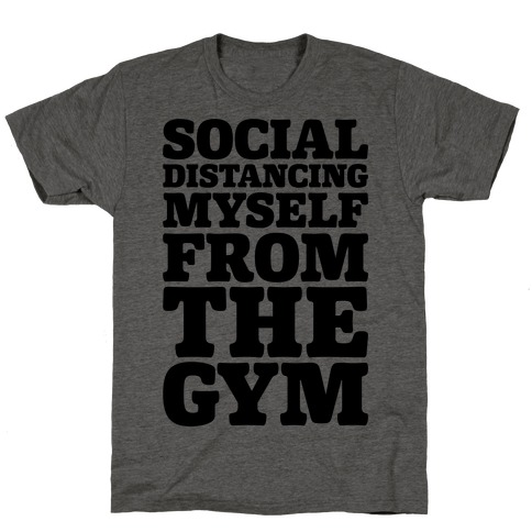 Social Distancing Myself From The Gym T-Shirt