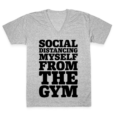 Social Distancing Myself From The Gym V-Neck Tee Shirt