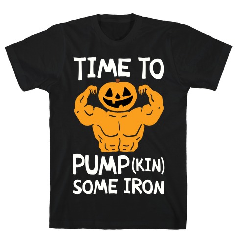 Time To Pumpkin Some Iron T-Shirt