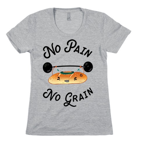 No Pain No Grain Womens T-Shirt
